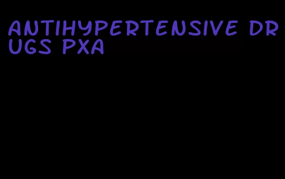 antihypertensive drugs pxa