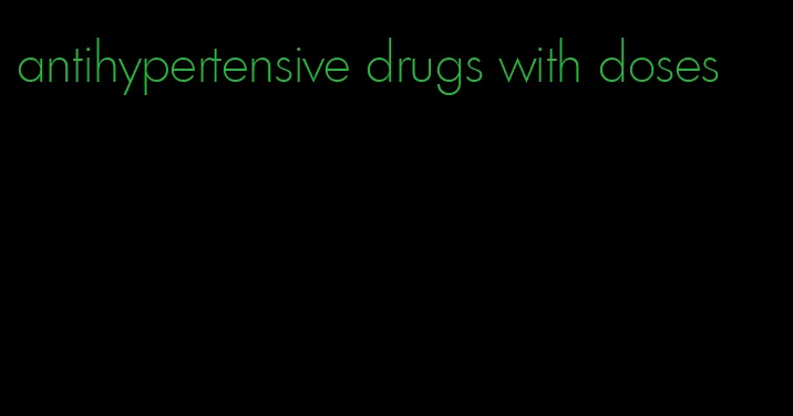 antihypertensive drugs with doses