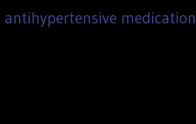 antihypertensive medication