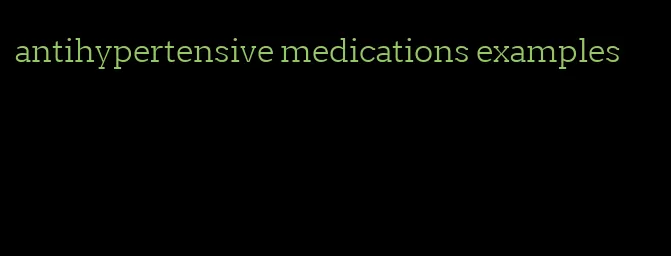 antihypertensive medications examples