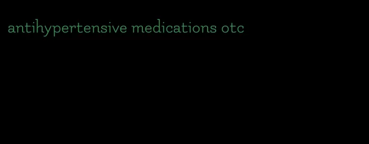 antihypertensive medications otc