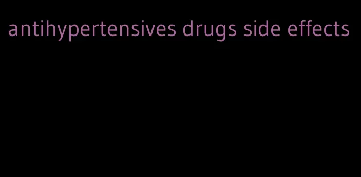 antihypertensives drugs side effects