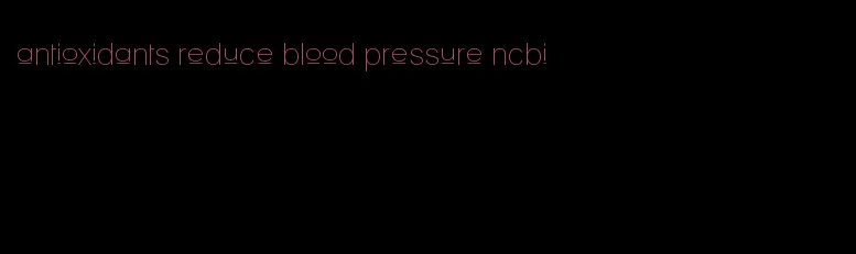 antioxidants reduce blood pressure ncbi