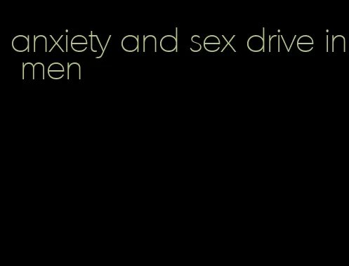 anxiety and sex drive in men