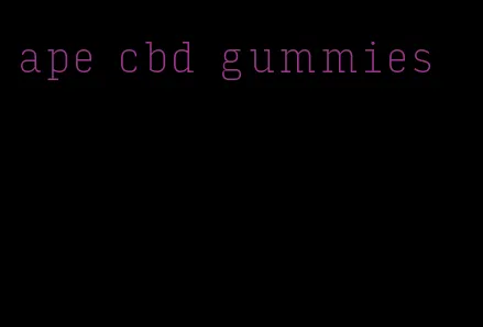 ape cbd gummies