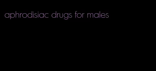 aphrodisiac drugs for males