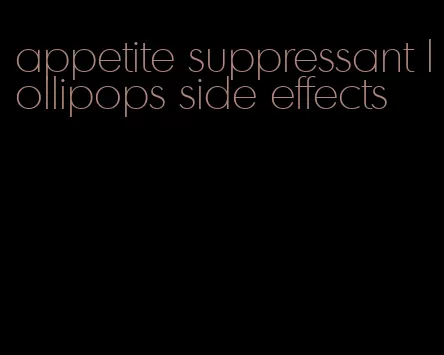 appetite suppressant lollipops side effects