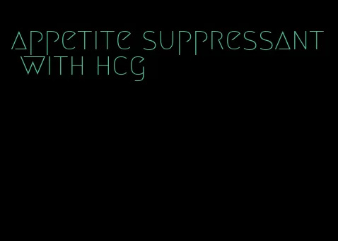 appetite suppressant with hcg