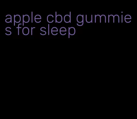 apple cbd gummies for sleep