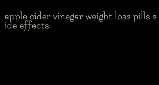 apple cider vinegar weight loss pills side effects