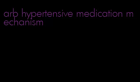 arb hypertensive medication mechanism