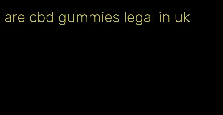 are cbd gummies legal in uk