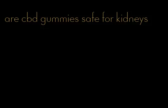 are cbd gummies safe for kidneys