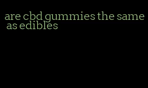are cbd gummies the same as edibles