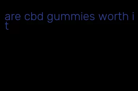 are cbd gummies worth it