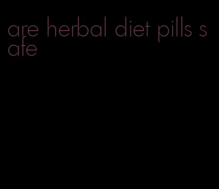 are herbal diet pills safe