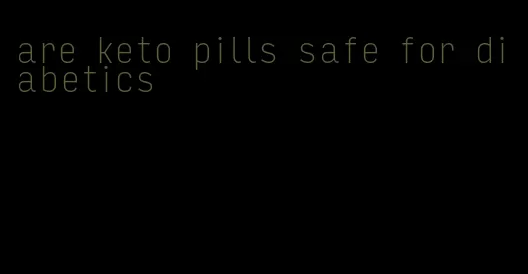 are keto pills safe for diabetics