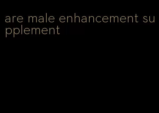are male enhancement supplement