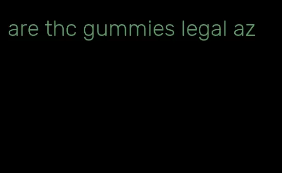 are thc gummies legal az