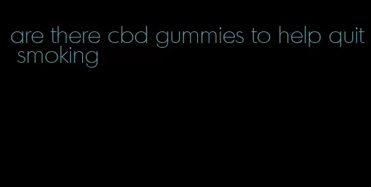 are there cbd gummies to help quit smoking