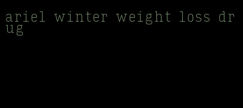ariel winter weight loss drug