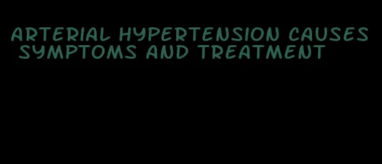 arterial hypertension causes symptoms and treatment