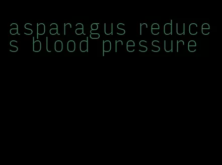 asparagus reduces blood pressure