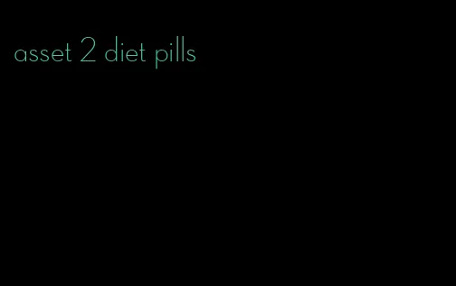 asset 2 diet pills