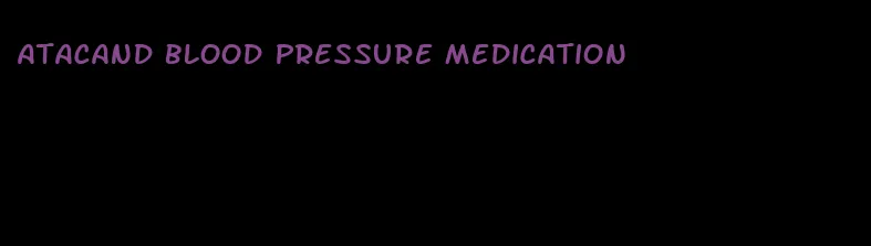 atacand blood pressure medication