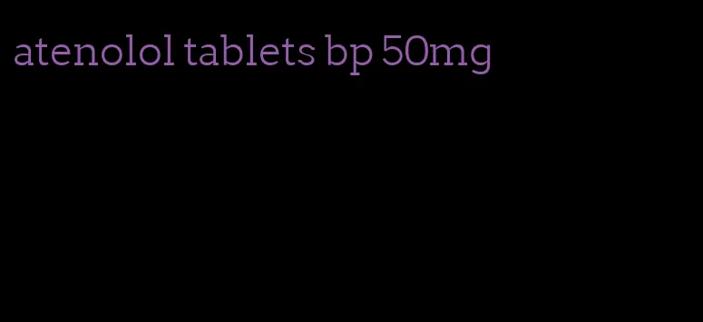 atenolol tablets bp 50mg