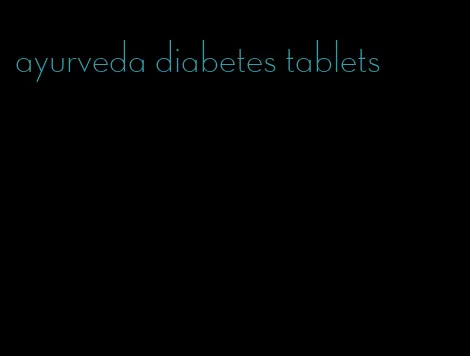 ayurveda diabetes tablets