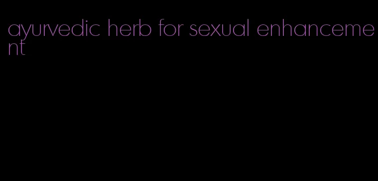 ayurvedic herb for sexual enhancement