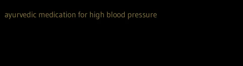 ayurvedic medication for high blood pressure