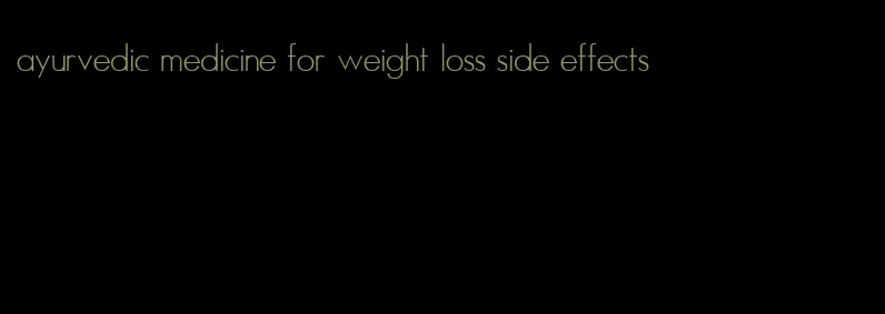 ayurvedic medicine for weight loss side effects