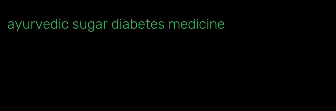 ayurvedic sugar diabetes medicine