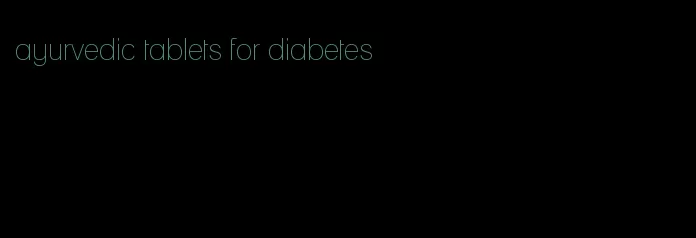 ayurvedic tablets for diabetes