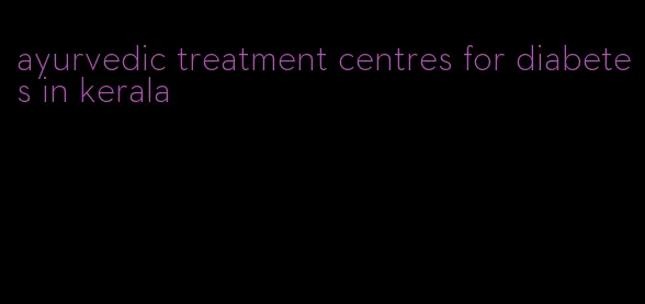 ayurvedic treatment centres for diabetes in kerala