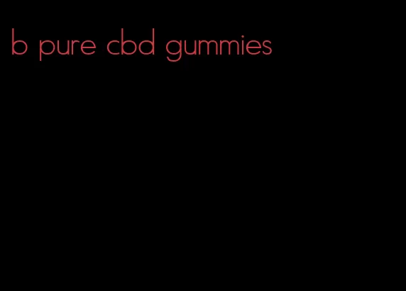 b pure cbd gummies