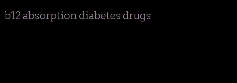 b12 absorption diabetes drugs