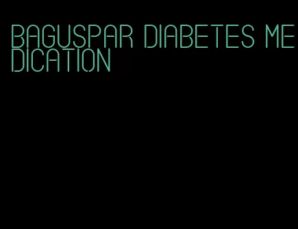 baguspar diabetes medication