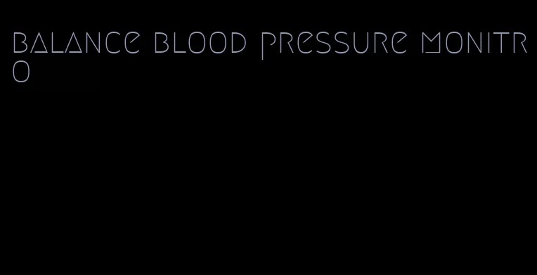 balance blood pressure monitro