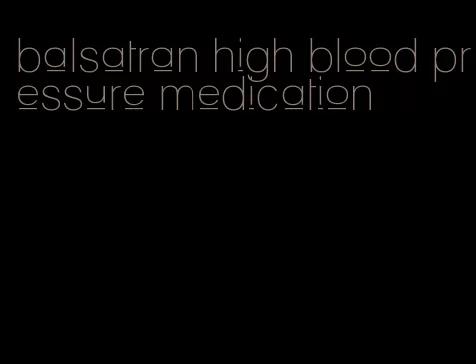 balsatran high blood pressure medication