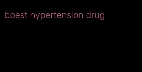 bbest hypertension drug