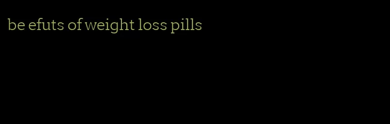 be efuts of weight loss pills
