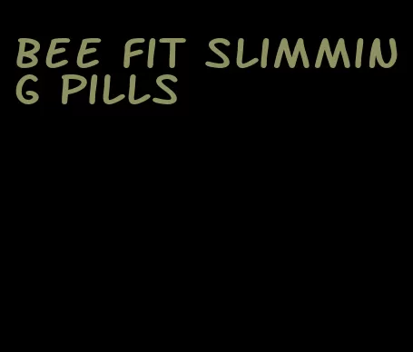 bee fit slimming pills