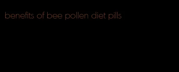 benefits of bee pollen diet pills