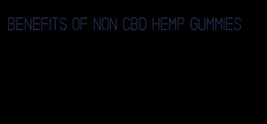 benefits of non cbd hemp gummies