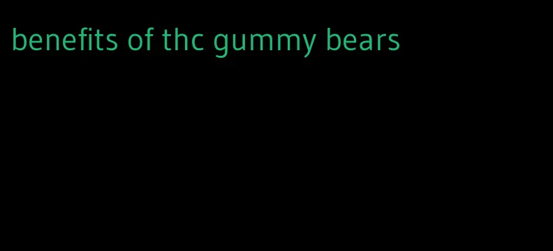 benefits of thc gummy bears
