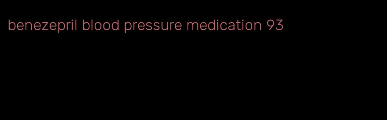 benezepril blood pressure medication 93