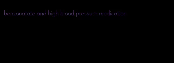 benzonatate and high blood pressure medication
